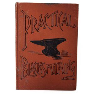 Practical Blacksmithing A Whole Range of Blacksmithing IV 1891HC by Richardson